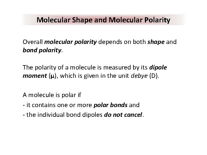 Molecular Shape and Molecular Polarity Overall molecular polarity depends on both shape and bond