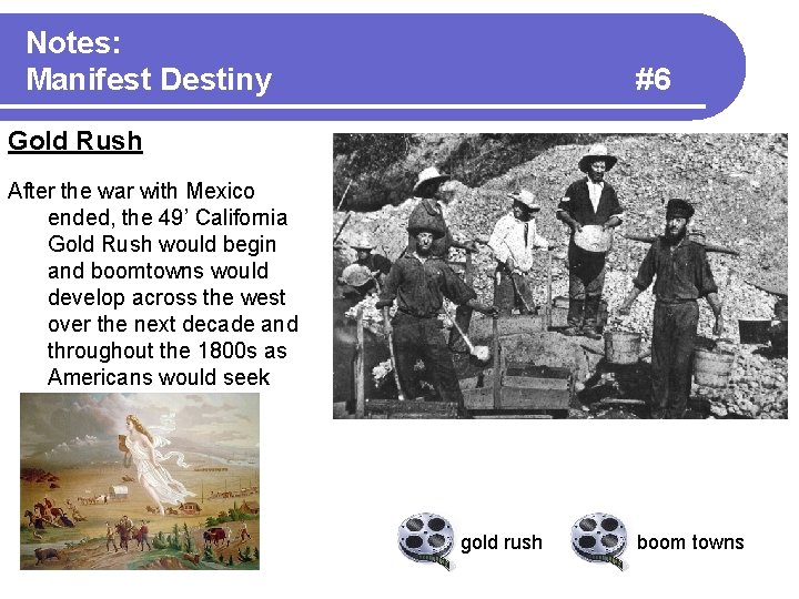 Notes: Manifest Destiny #6 Gold Rush After the war with Mexico ended, the 49’