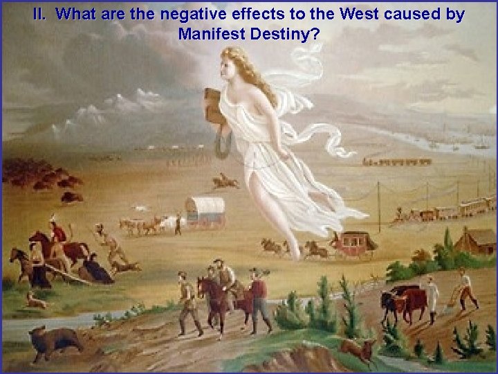 II. What are the negative effects to the West caused by Preview: Manifest Destiny?