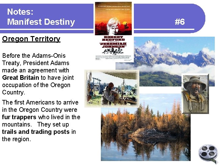 Notes: Manifest Destiny Oregon Territory Before the Adams-Onis Treaty, President Adams made an agreement