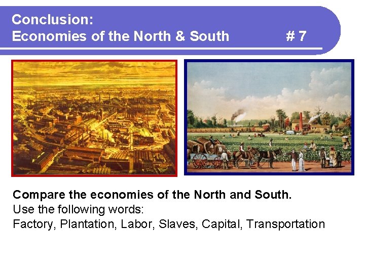 Conclusion: Economies of the North & South #7 Compare the economies of the North