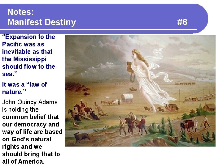 Notes: Manifest Destiny “Expansion to the Pacific was as inevitable as that the Mississippi