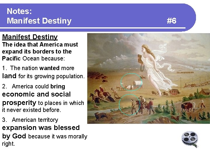 Notes: Manifest Destiny The idea that America must expand its borders to the Pacific