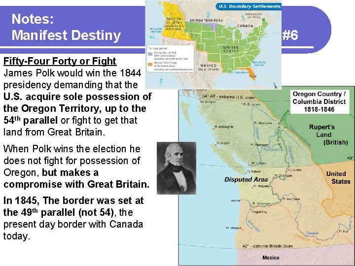 Notes: Manifest Destiny Fifty-Four Forty or Fight James Polk would win the 1844 presidency