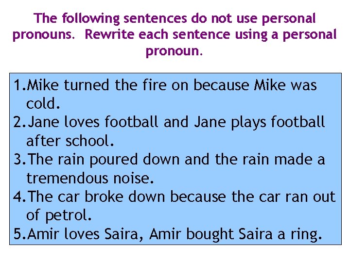 The following sentences do not use personal pronouns. Rewrite each sentence using a personal