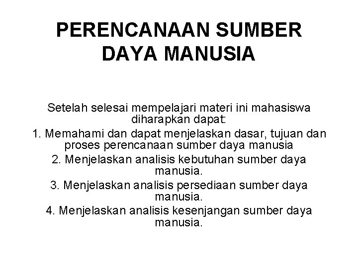 PERENCANAAN SUMBER DAYA MANUSIA Setelah selesai mempelajari materi ini mahasiswa diharapkan dapat: 1. Memahami