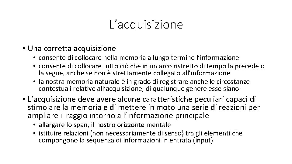 L’acquisizione • Una corretta acquisizione • consente di collocare nella memoria a lungo termine