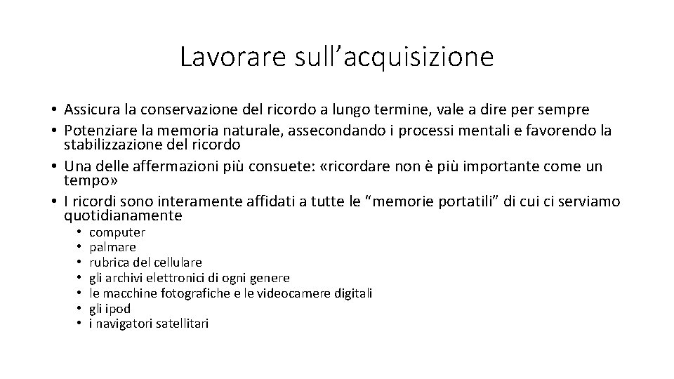 Lavorare sull’acquisizione • Assicura la conservazione del ricordo a lungo termine, vale a dire