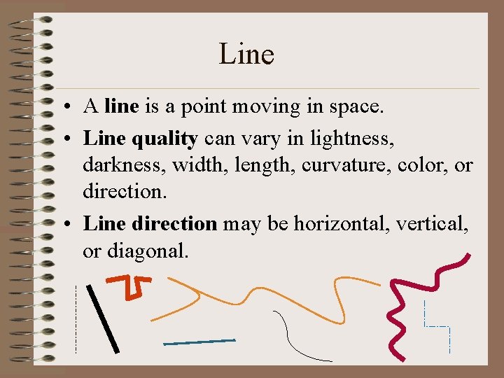 Line • A line is a point moving in space. • Line quality can