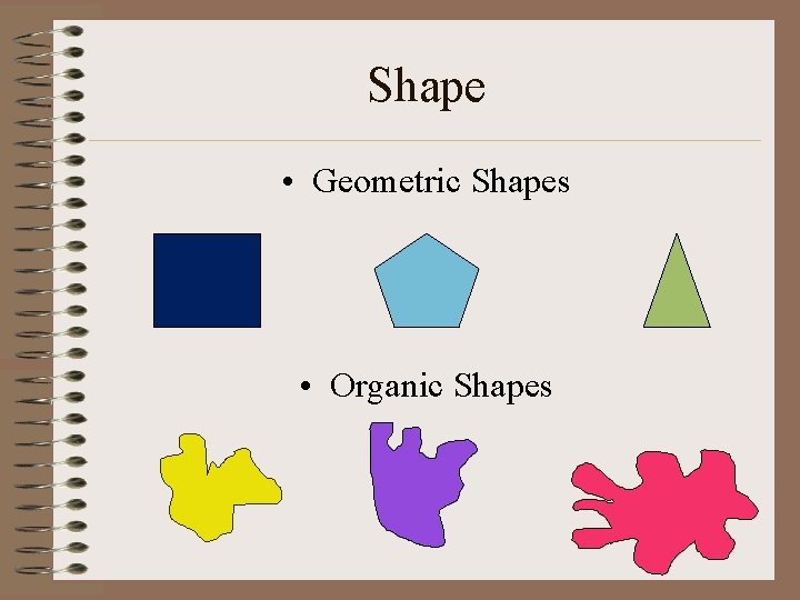 Shape • Geometric Shapes • Organic Shapes 