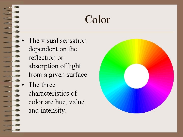 Color • The visual sensation dependent on the reflection or absorption of light from