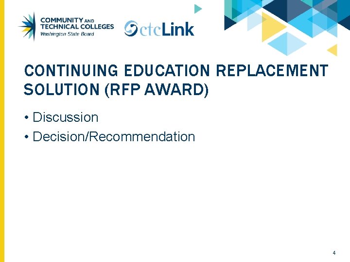 CONTINUING EDUCATION REPLACEMENT SOLUTION (RFP AWARD) • Discussion • Decision/Recommendation 4 