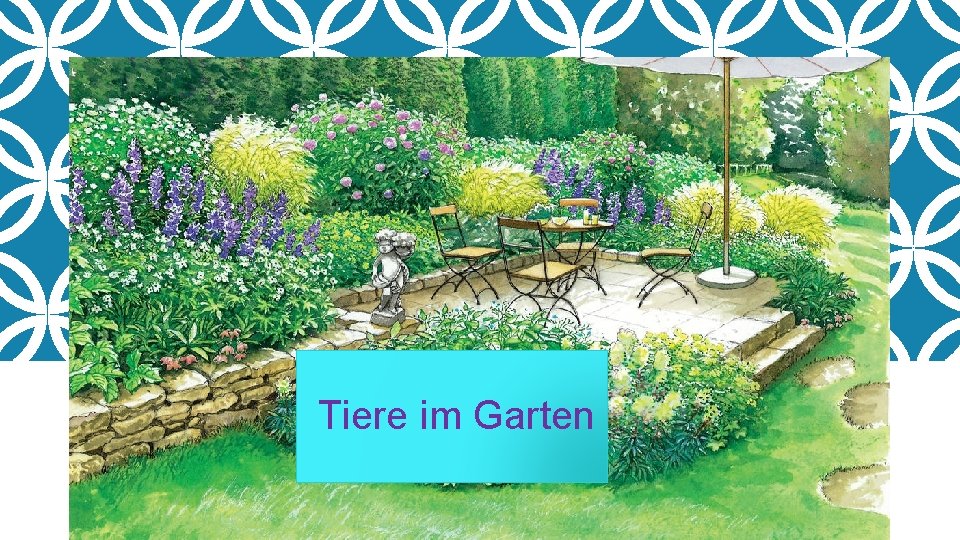 TIERE IM GARTEN Tiere im Garten 