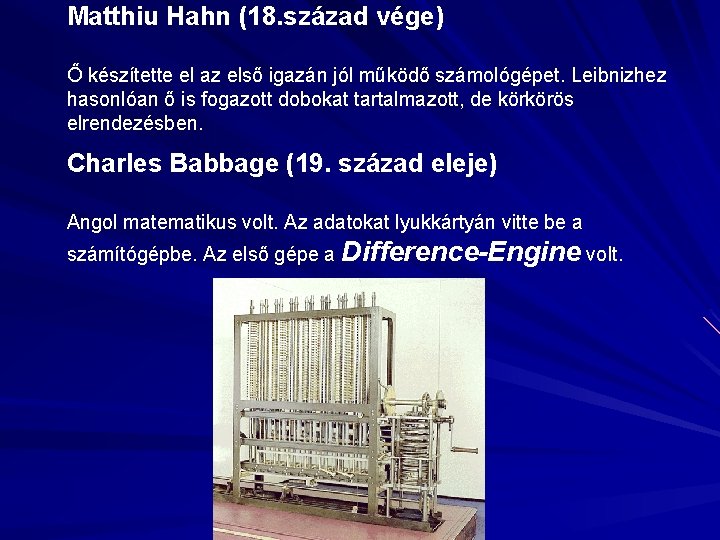Matthiu Hahn (18. század vége) Ő készítette el az első igazán jól működő számológépet.
