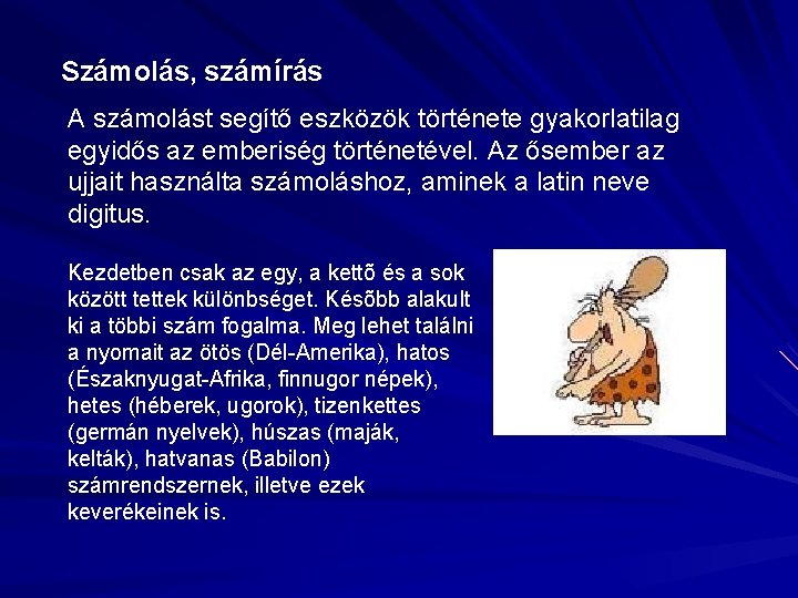 Számolás, számírás A számolást segítő eszközök története gyakorlatilag egyidős az emberiség történetével. Az ősember