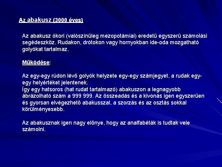 Az abakusz (3000 éves) Az abakusz ókori (valószínűleg mezopotámiai) eredetű egyszerű számolási segédeszköz. Rudakon,