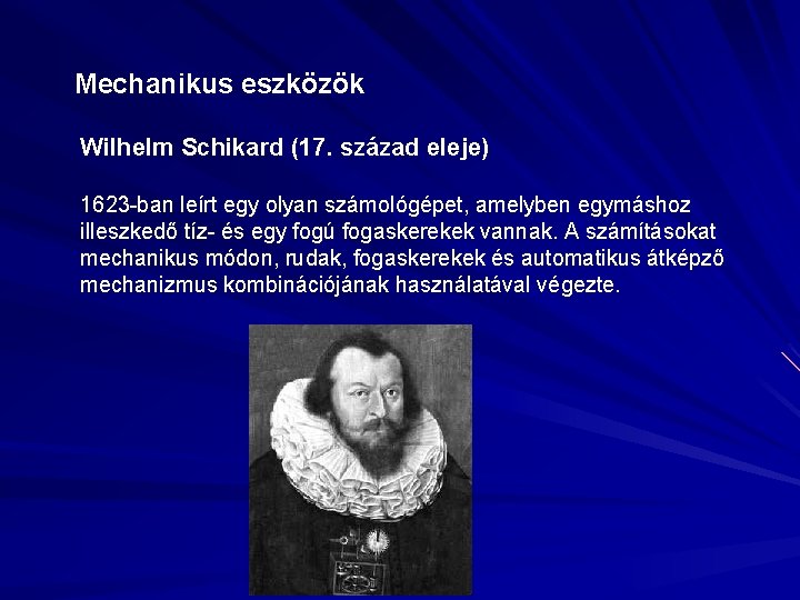 Mechanikus eszközök Wilhelm Schikard (17. század eleje) 1623 -ban leírt egy olyan számológépet, amelyben