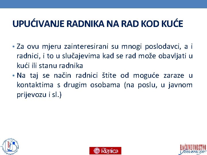 UPUĆIVANJE RADNIKA NA RAD KOD KUĆE • Za ovu mjeru zainteresirani su mnogi poslodavci,