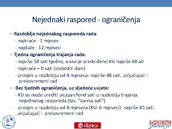 Nejednaki raspored ograničenja • Razdoblje nejednakog rasporeda rada: najkraće 1 mjesec najduže 12 mjeseci