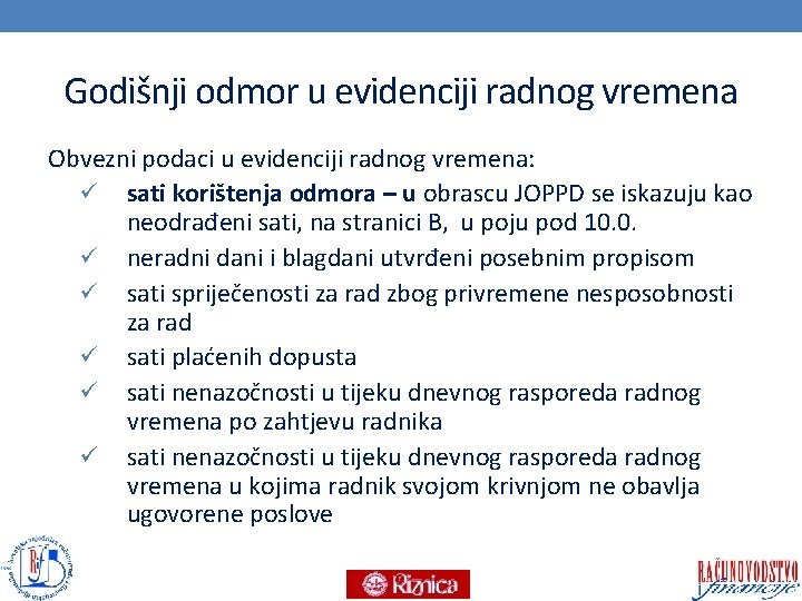 Godišnji odmor u evidenciji radnog vremena Obvezni podaci u evidenciji radnog vremena: ü sati