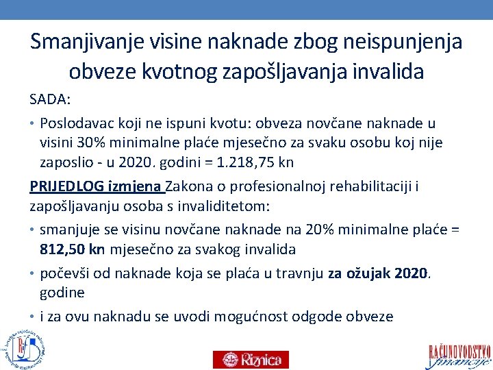 Smanjivanje visine naknade zbog neispunjenja obveze kvotnog zapošljavanja invalida SADA: • Poslodavac koji ne