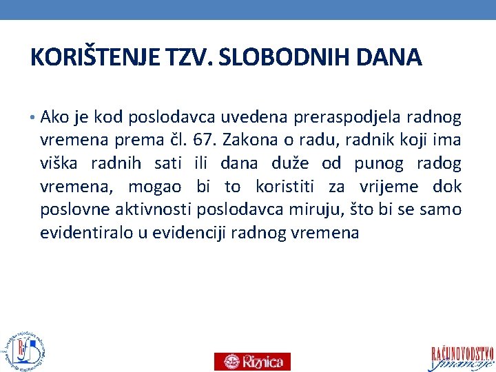 KORIŠTENJE TZV. SLOBODNIH DANA • Ako je kod poslodavca uvedena preraspodjela radnog vremena prema