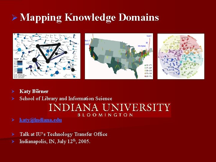 Ø Mapping Knowledge Domains Katy Börner Ø School of Library and Information Science Ø