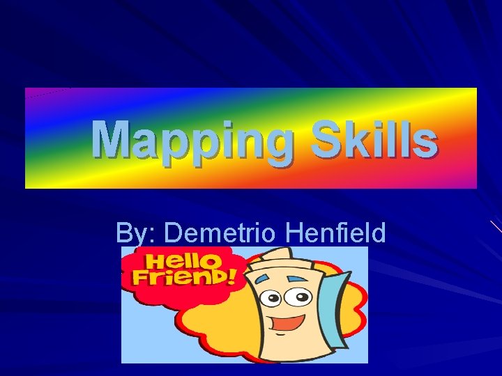 Mapping Skills By: Demetrio Henfield 