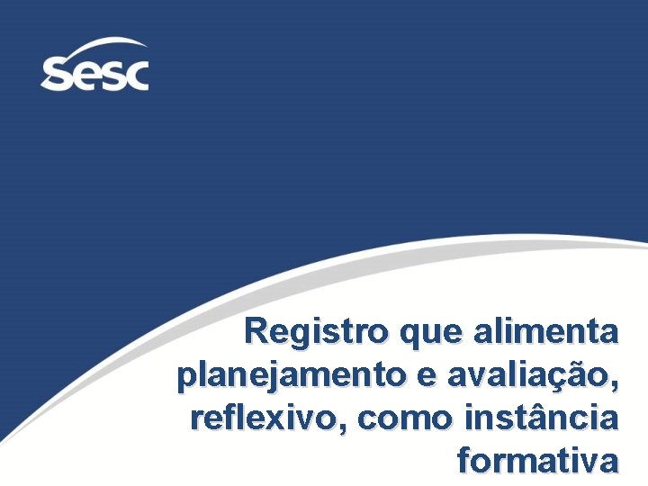 Registro que alimenta planejamento e avaliação, reflexivo, como instância formativa 