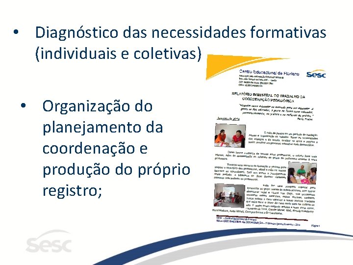  • Diagnóstico das necessidades formativas (individuais e coletivas) • Organização do planejamento da
