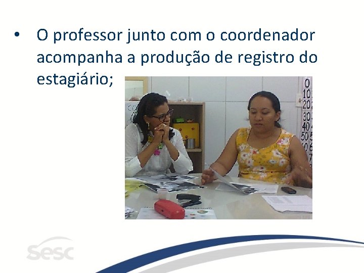  • O professor junto com o coordenador acompanha a produção de registro do