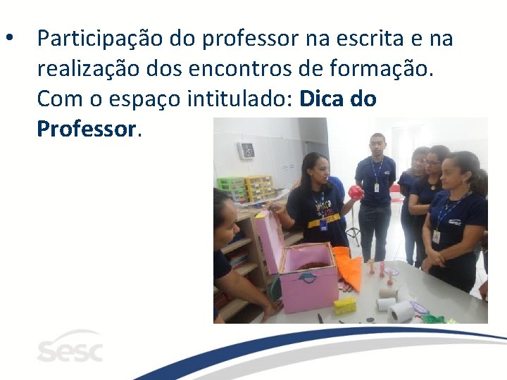  • Participação do professor na escrita e na realização dos encontros de formação.