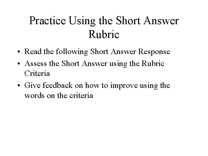 Practice Using the Short Answer Rubric • Read the following Short Answer Response •