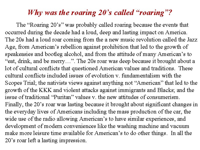 Why was the roaring 20’s called “roaring”? The “Roaring 20’s” was probably called roaring