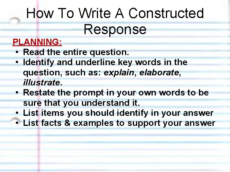 How To Write A Constructed Response PLANNING: • Read the entire question. • Identify