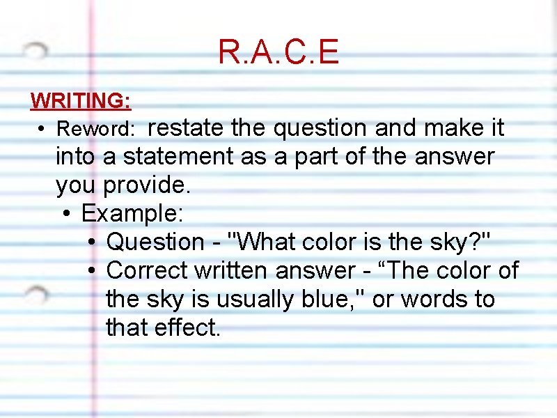 R. A. C. E WRITING: • Reword: restate the question and make it into