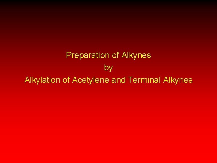 Preparation of Alkynes by Alkylation of Acetylene and Terminal Alkynes 