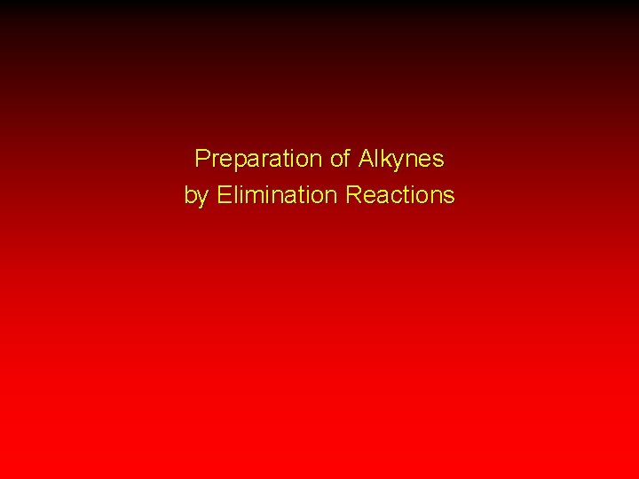 Preparation of Alkynes by Elimination Reactions 