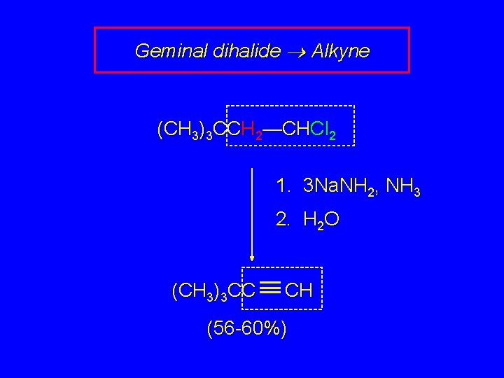 Geminal dihalide Alkyne (CH 3)3 CCH 2—CHCl 2 1. 3 Na. NH 2, NH
