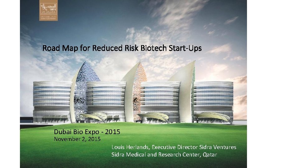 Road Map for Reduced Risk Biotech Start-Ups Dubai Bio Expo - 2015 November 2,