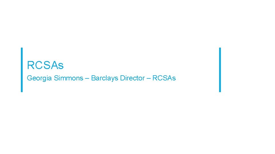 RCSAs Georgia Simmons – Barclays Director – RCSAs 
