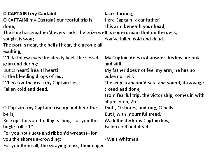 faces turning; O CAPTAIN! my Captain! our fearful trip is Here Captain! dear father!