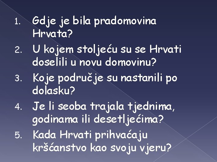 1. 2. 3. 4. 5. Gdje je bila pradomovina Hrvata? U kojem stoljeću su