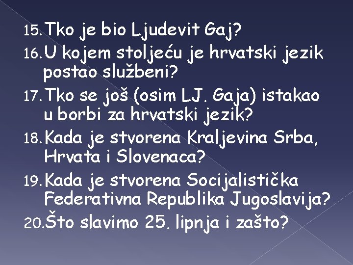 15. Tko je bio Ljudevit Gaj? 16. U kojem stoljeću je hrvatski jezik postao