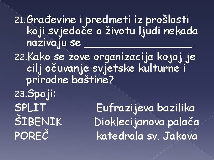 21. Građevine i predmeti iz prošlosti koji svjedoče o životu ljudi nekada nazivaju se