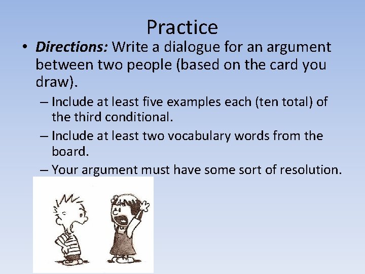 Practice • Directions: Write a dialogue for an argument between two people (based on