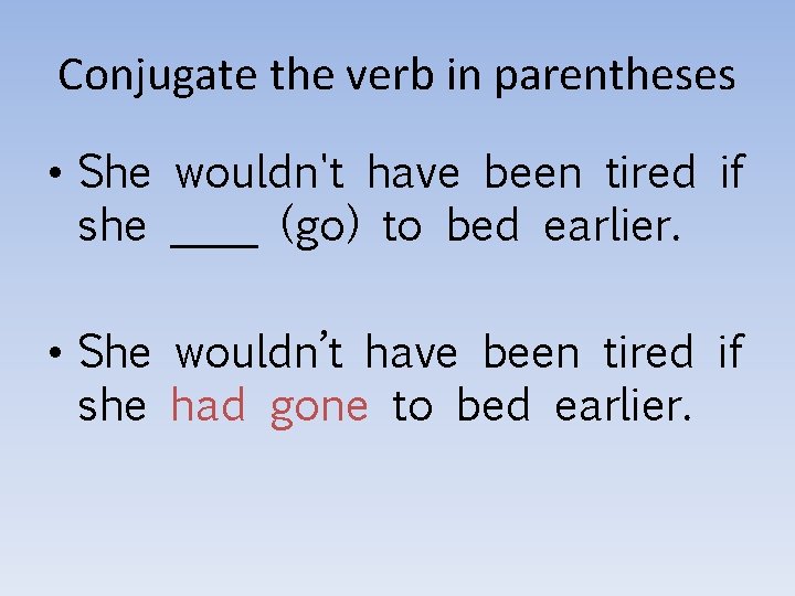 Conjugate the verb in parentheses • She wouldn't have been tired if she ____