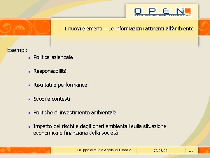 I nuovi elementi – Le informazioni attinenti all’ambiente Esempi: Politica aziendale Responsabilità Risultati e