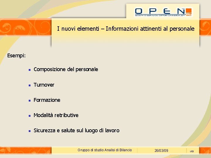 I nuovi elementi – Informazioni attinenti al personale Esempi: Composizione del personale Turnover Formazione