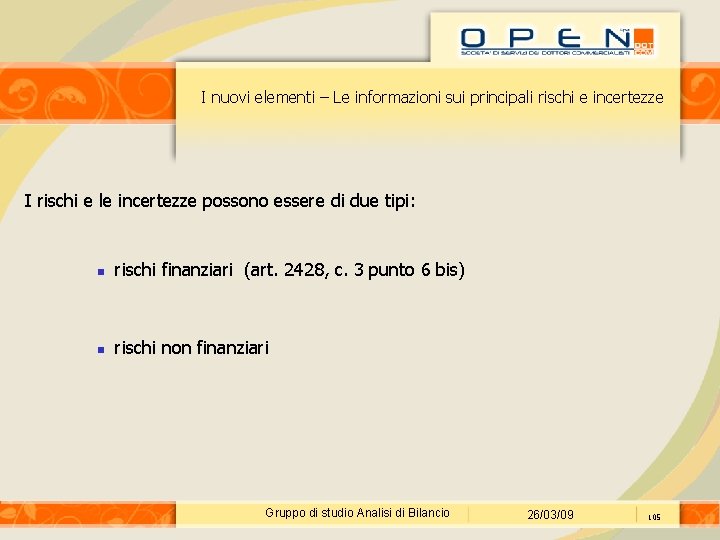 I nuovi elementi – Le informazioni sui principali rischi e incertezze I rischi e